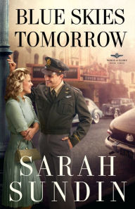 Title: Blue Skies Tomorrow (Wings of Glory Series #3), Author: Sarah Sundin