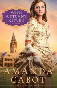 Title: With Autumn's Return (Westward Winds Series #3), Author: Amanda Cabot