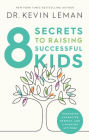 8 Secrets to Raising Successful Kids: Nurturing Character, Respect, and a Winning Attitude