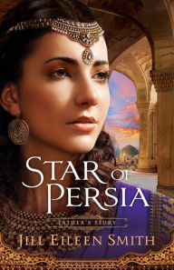 Title: Star of Persia: Esther's Story, Author: Jill Eileen Smith