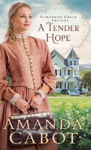 Title: A Tender Hope (Cimarron Creek Trilogy #3), Author: Amanda Cabot