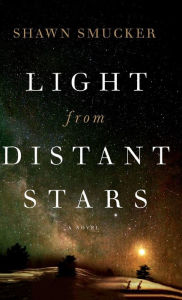 Title: Light from Distant Stars, Author: Shawn Smucker