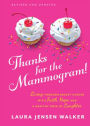 Thanks for the Mammogram!: Living through Breast Cancer with Faith, Hope, and a Healthy Dose of Laughter