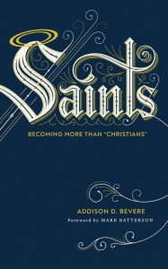 Ebook textbook download Saints: Becoming More Than English version by Addison D. Bevere, Mark Batterson RTF PDB 9780800737009