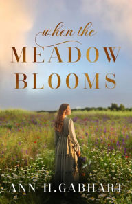 Title: When the Meadow Blooms, Author: Ann H. Gabhart