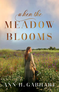 Title: When the Meadow Blooms, Author: Ann H. Gabhart