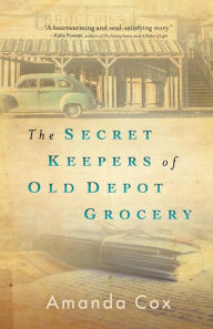 Title: The Secret Keepers of Old Depot Grocery, Author: Amanda Cox