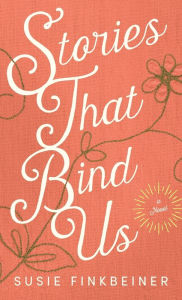 Title: Stories That Bind Us, Author: Susie Finkbeiner