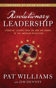Title: Revolutionary Leadership: Essential Lessons from the Men and Women of the American Revolution, Author: Pat Williams