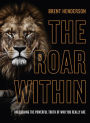 The Roar Within: Unleashing the Powerful Truth of Who You Really Are