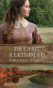 Title: Dreams Rekindled, Author: Amanda Cabot