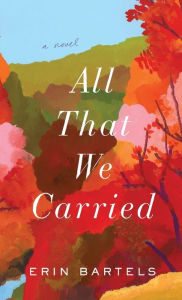 Title: All That We Carried, Author: Erin Bartels