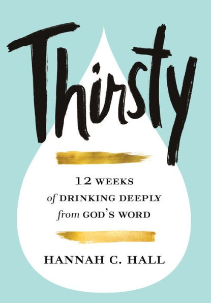 Thirsty: 12 Weeks of Drinking Deeply from God's Word