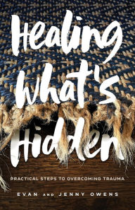Title: Healing What's Hidden: Practical Steps to Overcoming Trauma, Author: Evan Owens
