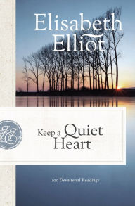 Title: Keep a Quiet Heart: 100 Devotional Readings, Author: Elisabeth Elliot