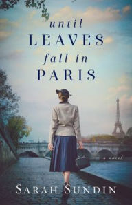 Title: Until Leaves Fall in Paris, Author: Sarah Sundin