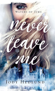 Title: Never Leave Me, Author: Jody Hedlund
