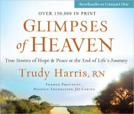 Glimpses of Heaven: True Stories of Hope and Peace at the End of Life's Journey