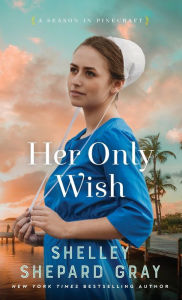 Title: Her Only Wish, Author: Shelley Shepard Gray