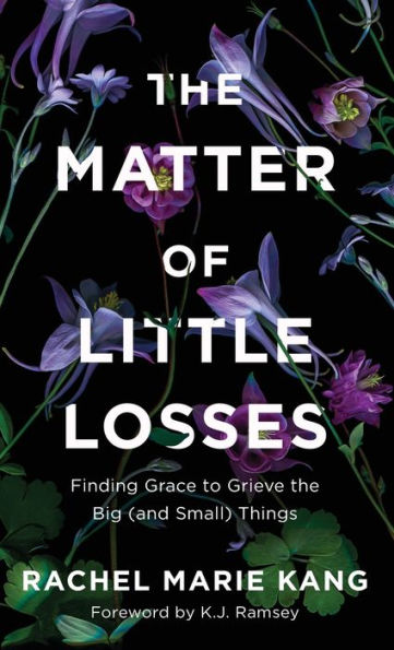 The Matter of Little Losses: Finding Grace to Grieve the Big (and Small) Things