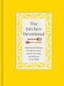 The Kitchen Devotional: Readings and Recipes to Feed Your Soul, Nourish Your Faith, and Bring Joy to the Table