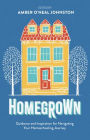 Homegrown: Guidance and Inspiration for Navigating Your Homeschooling Journey