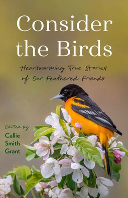 Consider the Birds: Heartwarming True Stories of Our Feathered Friends