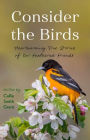 Consider the Birds: Heartwarming True Stories of Our Feathered Friends