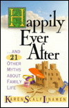 Happily Ever after: ...And 21 Other Myths about Family Life