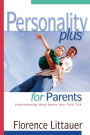 Personality Plus for Parents: Understanding What Makes Your Child Tick