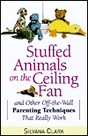 Stuffed Animals on the Ceiling Fan: And Other Off-the-Wall Parenting Techniques That Really Work