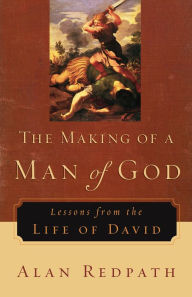 Title: The Making of a Man of God: Lessons from the Life of David, Author: Alan Redpath