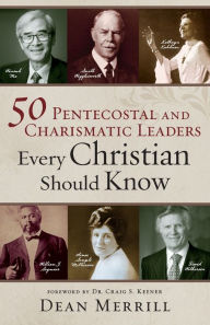 Title: 50 Pentecostal and Charismatic Leaders Every Christian Should Know, Author: Dean Merrill