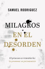 Milagros en el desorden: El proceso es transitorio; la promesa es permanente