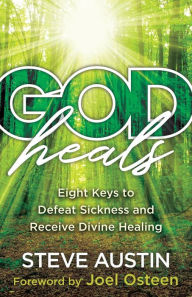 Title: God Heals: Eight Keys to Defeat Sickness and Receive Divine Healing, Author: Steve Austin
