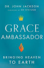 Grace Ambassador: Bringing Heaven to Earth