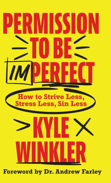 Permission to Be Imperfect: How to Strive Less, Stress Less, Sin Less