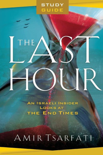 The Last Hour Study Guide: An Israeli Insider Looks at the End Times