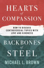 Hearts of Compassion, Backbones of Steel: How to Discuss Controversial Topics with Love and Kindness