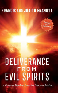 Title: Deliverance from Evil Spirits: A Guide to Freedom from the Demonic Realm, Author: Francis Macnutt