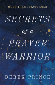 Title: Secrets of a Prayer Warrior, Author: Derek Prince