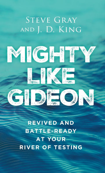 Mighty Like Gideon: Revived and Battle-Ready at Your River of Testing