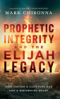 Prophetic Integrity and the Elijah Legacy: Cultivating a Listening Ear and a Discerning Heart