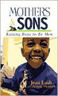Mothers and Sons: Raising Boys to Be Men