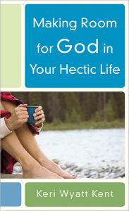 Making Room for God in Your Hectic Life