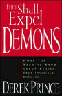 They Shall Expel Demons: What You Need to Know about Demons--Your Invisible Enemies