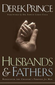 Title: Husbands and Fathers: Rediscover the Creator's Purpose for Men, Author: Derek Prince