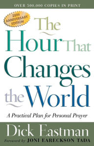 Title: The Hour That Changes the World: A Practical Plan for Personal Prayer, Author: Dick Eastman