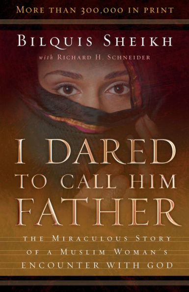 I Dared to Call Him Father: The Miraculous Story of a Muslim Woman's Encounter with God / Edition 25