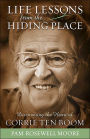 Life Lessons from The Hiding Place: Discovering the Heart of Corrie ten Boom